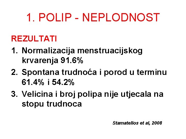 1. POLIP - NEPLODNOST REZULTATI 1. Normalizacija menstruacijskog krvarenja 91. 6% 2. Spontana trudnoća 1. POLIP - NEPLODNOST REZULTATI 1. Normalizacija menstruacijskog krvarenja 91. 6% 2. Spontana trudnoća