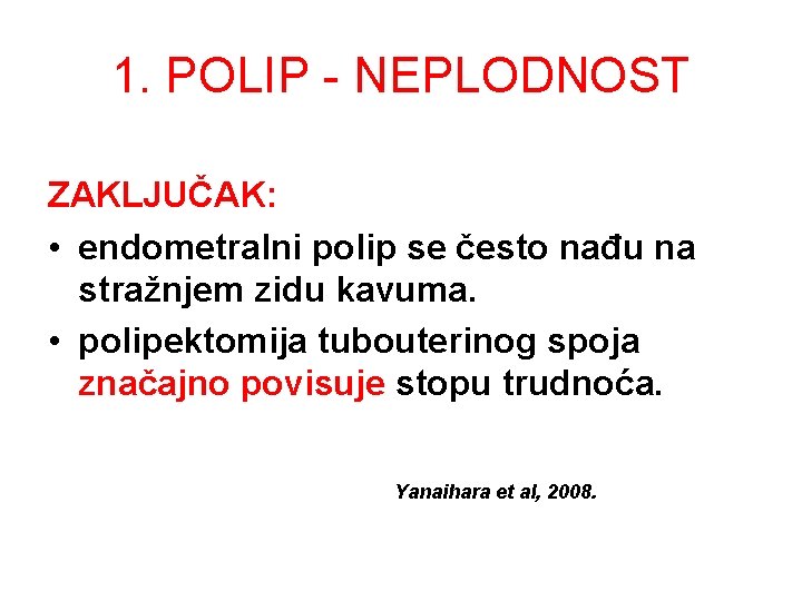 1. POLIP - NEPLODNOST ZAKLJUČAK: • endometralni polip se često nađu na stražnjem zidu 1. POLIP - NEPLODNOST ZAKLJUČAK: • endometralni polip se često nađu na stražnjem zidu