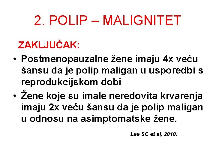 2. POLIP – MALIGNITET ZAKLJUČAK: • Postmenopauzalne žene imaju 4 x veću šansu da 2. POLIP – MALIGNITET ZAKLJUČAK: • Postmenopauzalne žene imaju 4 x veću šansu da