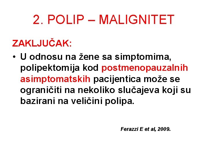 2. POLIP – MALIGNITET ZAKLJUČAK: • U odnosu na žene sa simptomima, polipektomija kod 2. POLIP – MALIGNITET ZAKLJUČAK: • U odnosu na žene sa simptomima, polipektomija kod