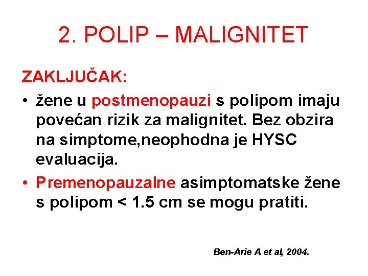 2. POLIP – MALIGNITET ZAKLJUČAK: • žene u postmenopauzi s polipom imaju povećan rizik 2. POLIP – MALIGNITET ZAKLJUČAK: • žene u postmenopauzi s polipom imaju povećan rizik