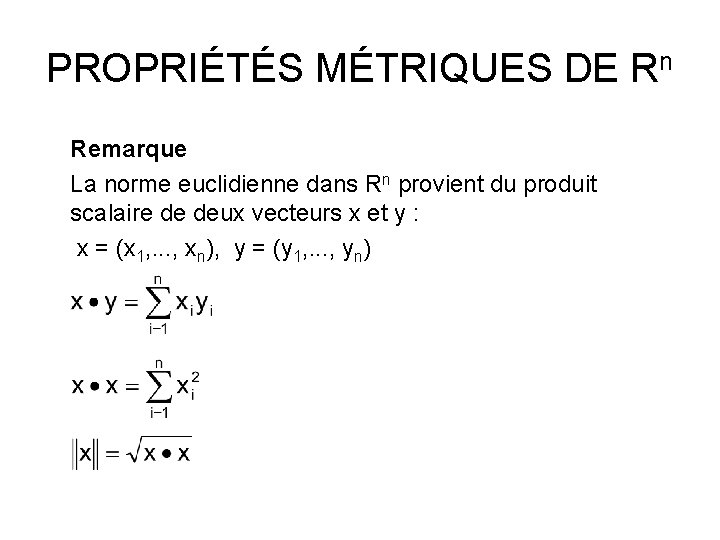 PROPRIÉTÉS MÉTRIQUES DE Rn Remarque La norme euclidienne dans Rn provient du produit scalaire