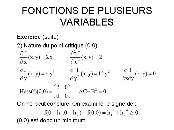 FONCTIONS DE PLUSIEURS VARIABLES Exercice (suite) 2) Nature du point critique (0, 0) On