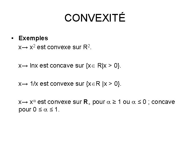 CONVEXITÉ • Exemples x→ x 2 est convexe sur R 2. x→ lnx est