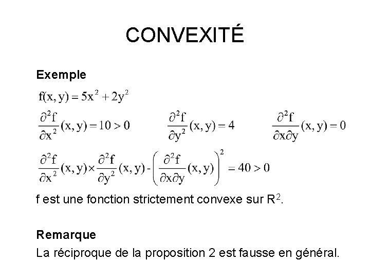 CONVEXITÉ Exemple f est une fonction strictement convexe sur R 2. Remarque La réciproque