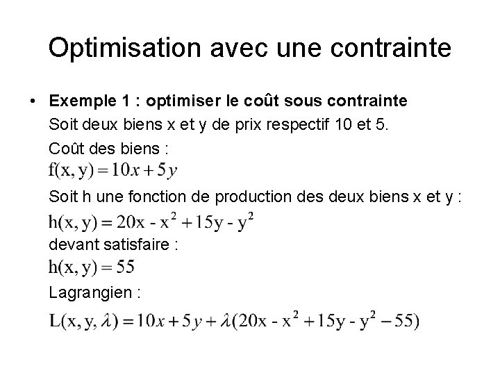 Optimisation avec une contrainte • Exemple 1 : optimiser le coût sous contrainte Soit