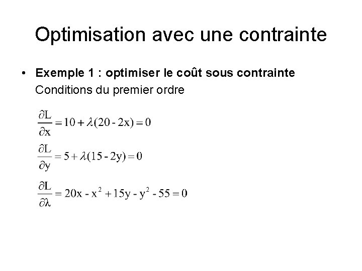 Optimisation avec une contrainte • Exemple 1 : optimiser le coût sous contrainte Conditions