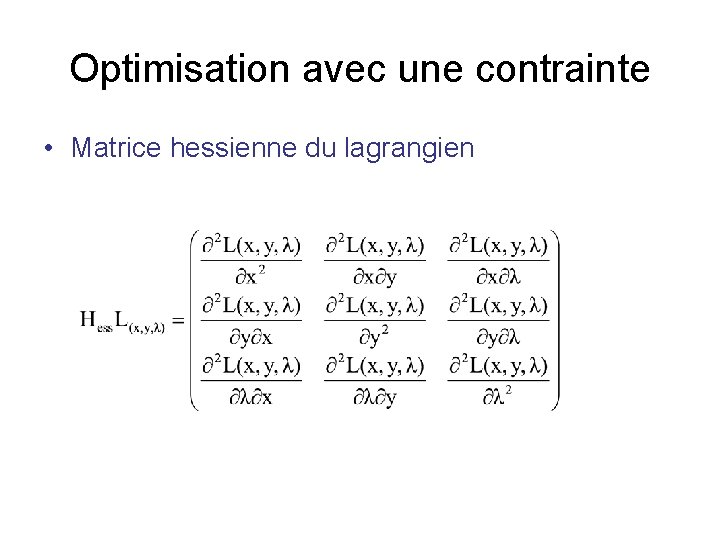 Optimisation avec une contrainte • Matrice hessienne du lagrangien 