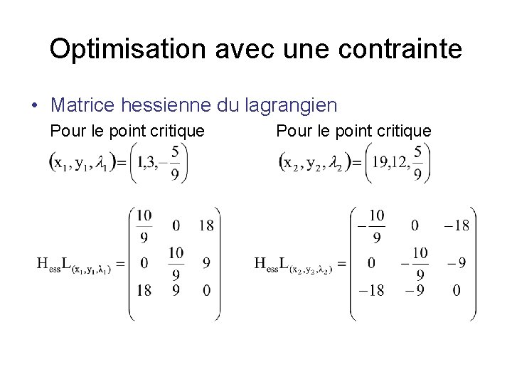 Optimisation avec une contrainte • Matrice hessienne du lagrangien Pour le point critique Pour