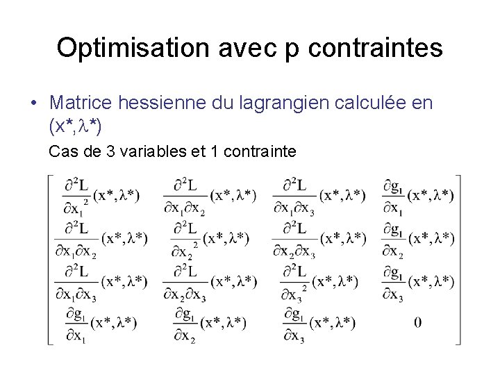 Optimisation avec p contraintes • Matrice hessienne du lagrangien calculée en (x*, l*) Cas