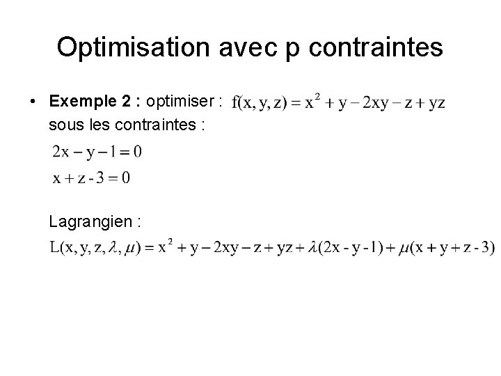 Optimisation avec p contraintes • Exemple 2 : optimiser : sous les contraintes :