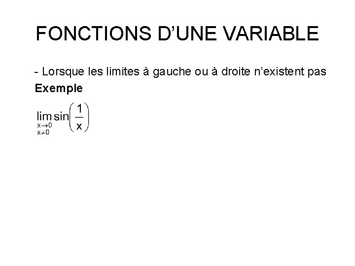 FONCTIONS D’UNE VARIABLE - Lorsque les limites à gauche ou à droite n’existent pas