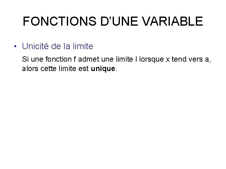 FONCTIONS D’UNE VARIABLE • Unicité de la limite Si une fonction f admet une