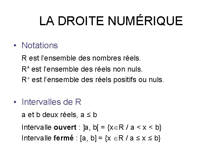 LA DROITE NUMÉRIQUE • Notations R est l’ensemble des nombres réels. R∗ est l’ensemble