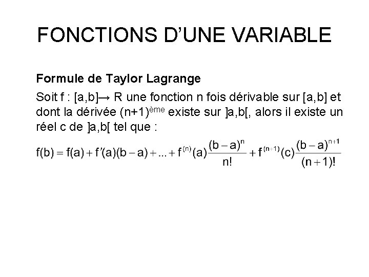 FONCTIONS D’UNE VARIABLE Formule de Taylor Lagrange Soit f : [a, b]→ R une