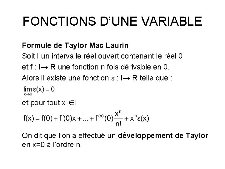 FONCTIONS D’UNE VARIABLE Formule de Taylor Mac Laurin Soit I un intervalle réel ouvert