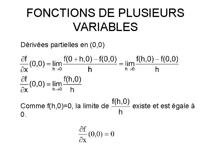 FONCTIONS DE PLUSIEURS VARIABLES Dérivées partielles en (0, 0) Comme f(h, 0)=0, la limite