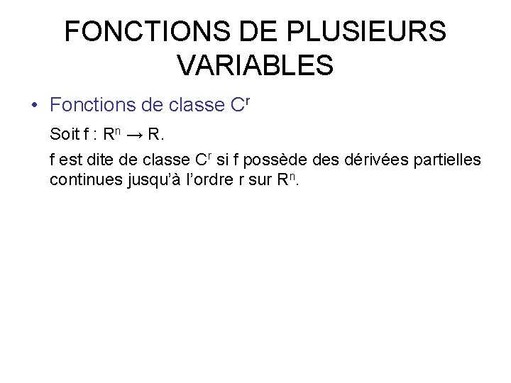 FONCTIONS DE PLUSIEURS VARIABLES • Fonctions de classe Cr Soit f : Rn →