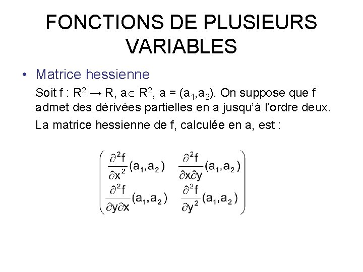 FONCTIONS DE PLUSIEURS VARIABLES • Matrice hessienne Soit f : R 2 → R,