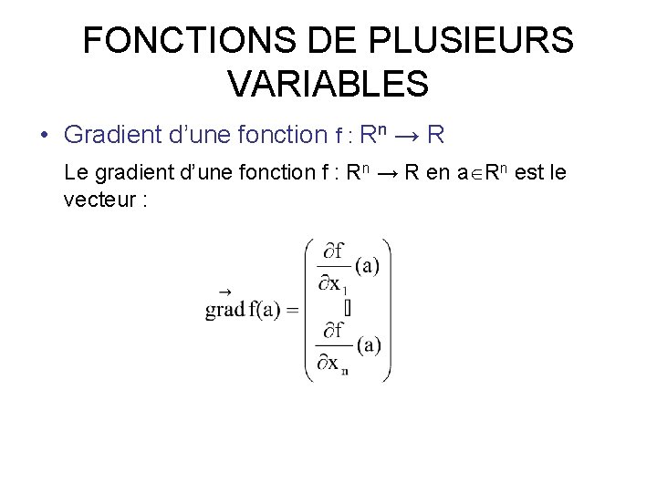 FONCTIONS DE PLUSIEURS VARIABLES • Gradient d’une fonction f : Rn → R Le