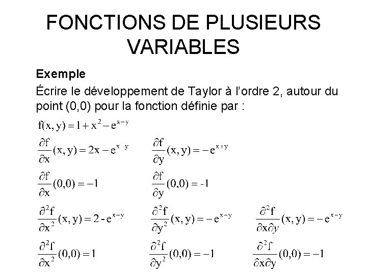 FONCTIONS DE PLUSIEURS VARIABLES Exemple Écrire le développement de Taylor à l’ordre 2, autour