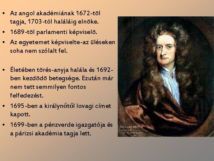  • Az angol akadémiának 1672 -töl tagja, 1703 -tól haláláig elnöke. • 1689