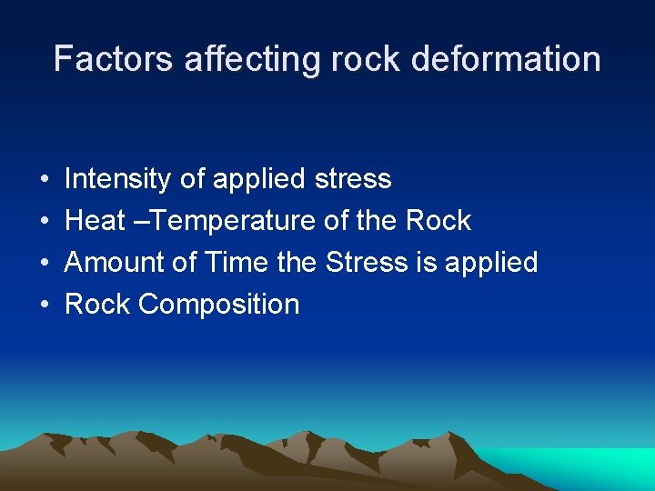 Factors affecting rock deformation • • Intensity of applied stress Heat –Temperature of the