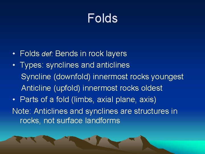 Folds • Folds def: Bends in rock layers • Types: synclines and anticlines Syncline