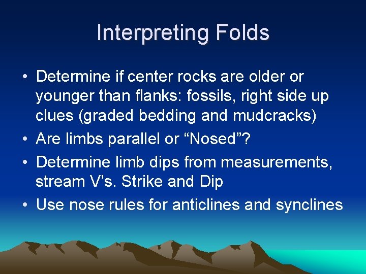 Interpreting Folds • Determine if center rocks are older or younger than flanks: fossils,