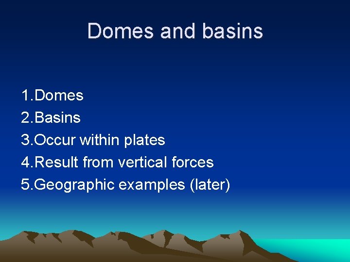 Domes and basins 1. Domes 2. Basins 3. Occur within plates 4. Result from