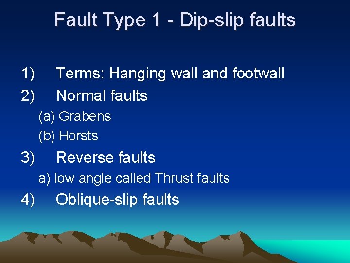 Fault Type 1 - Dip-slip faults 1) 2) Terms: Hanging wall and footwall Normal