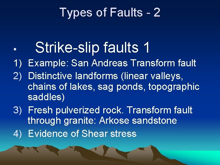 Types of Faults - 2 • Strike-slip faults 1 1) Example: San Andreas Transform