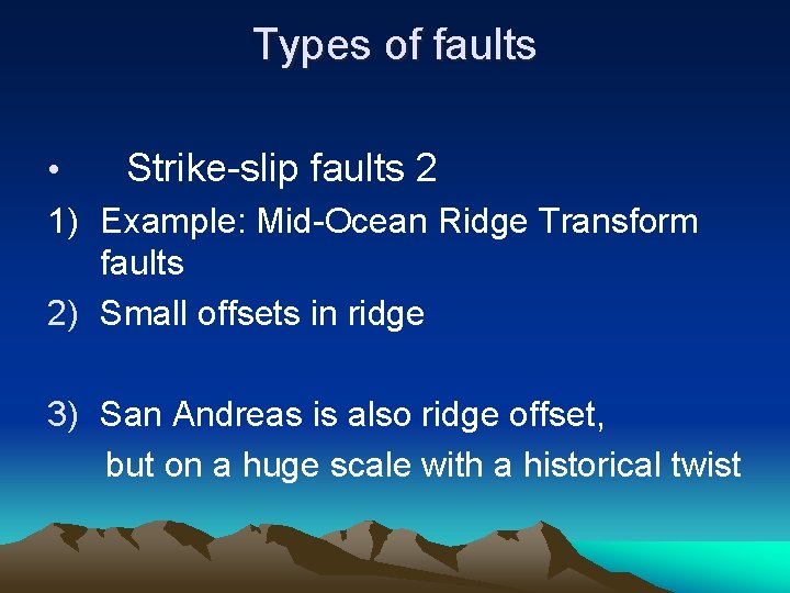 Types of faults • Strike-slip faults 2 1) Example: Mid-Ocean Ridge Transform faults 2)