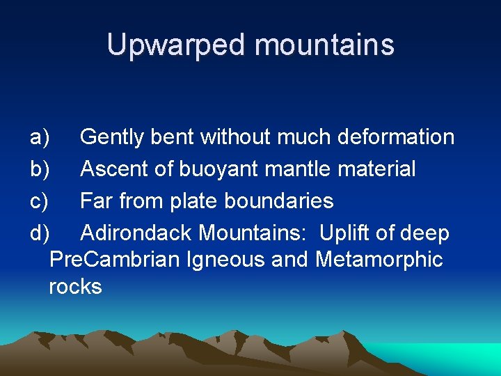 Upwarped mountains a) Gently bent without much deformation b) Ascent of buoyant mantle material