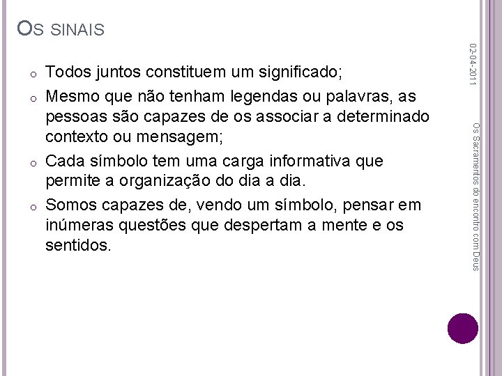 OS SINAIS o o Os Sacramentos do encontro com Deus o Todos juntos constituem