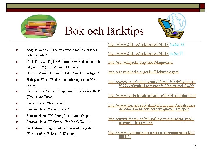 Bok och länktips http: //www 2. lth. se/julkalender/2010/ lucka 22 o o Angliss Sarah