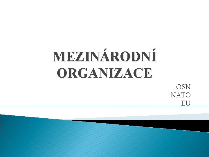 MEZINÁRODNÍ ORGANIZACE OSN NATO EU 