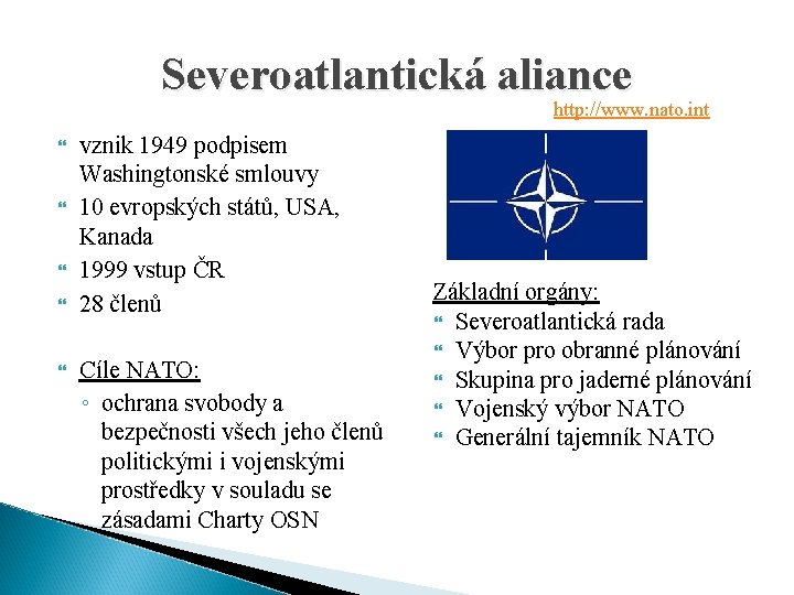 Severoatlantická aliance http: //www. nato. int vznik 1949 podpisem Washingtonské smlouvy 10 evropských států,