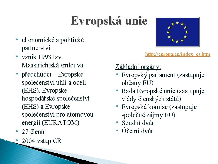 Evropská unie ekonomické a politické partnerství vznik 1993 tzv. Maastrichtská smlouva předchůdci – Evropské