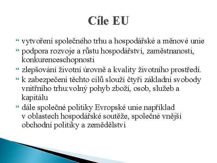 Cíle EU vytvoření společného trhu a hospodářské a měnové unie podpora rozvoje a růstu