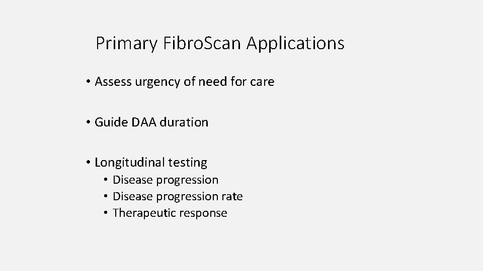 Primary Fibro. Scan Applications • Assess urgency of need for care • Guide DAA