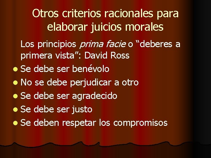 Otros criterios racionales para elaborar juicios morales Los principios prima facie o “deberes a
