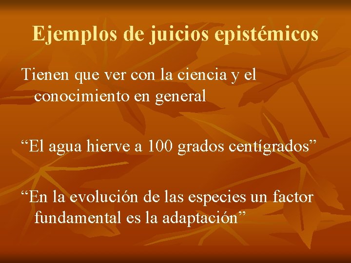 Ejemplos de juicios epistémicos Tienen que ver con la ciencia y el conocimiento en