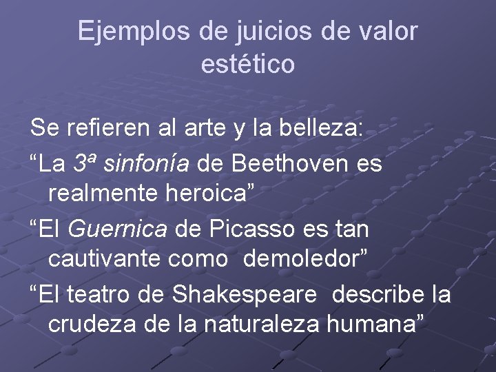 Ejemplos de juicios de valor estético Se refieren al arte y la belleza: “La