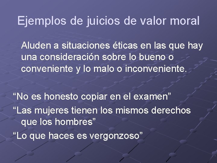 Ejemplos de juicios de valor moral Aluden a situaciones éticas en las que hay