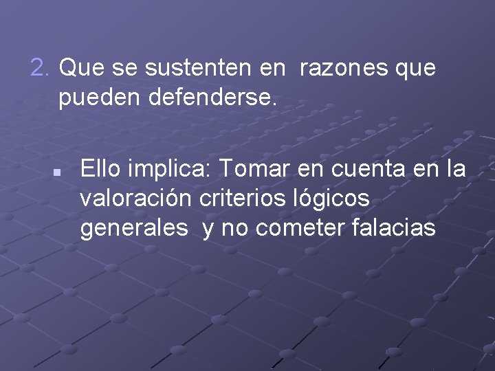 2. Que se sustenten en razones que pueden defenderse. n Ello implica: Tomar en