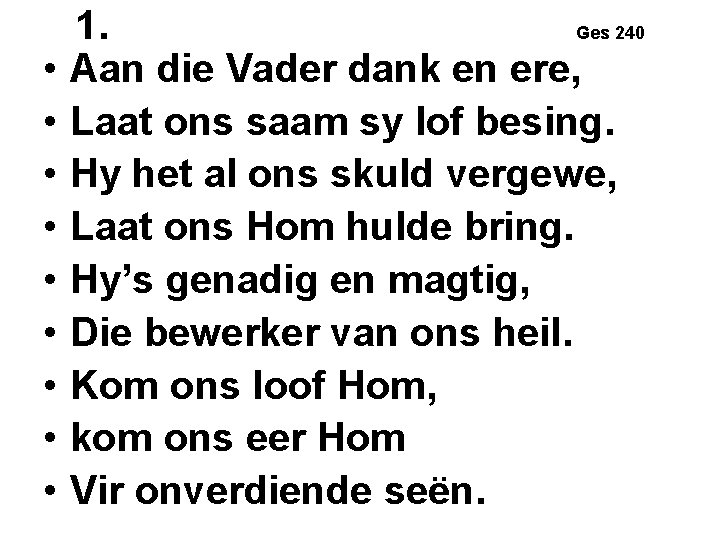  • • • 1. Ges 240 Aan die Vader dank en ere, Laat