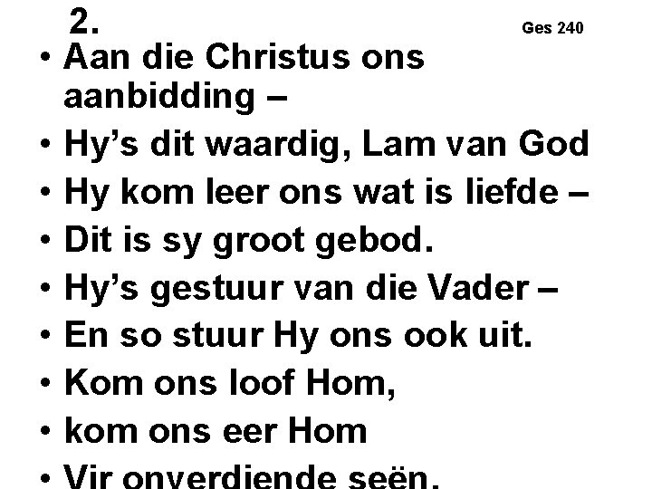 • • 2. Ges 240 Aan die Christus ons aanbidding – Hy’s dit • • 2. Ges 240 Aan die Christus ons aanbidding – Hy’s dit