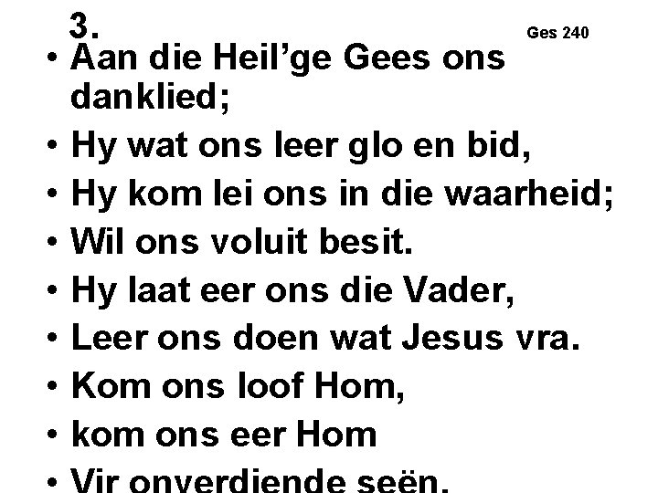 3. Ges 240 • Aan die Heil’ge Gees ons danklied; • Hy wat ons 3. Ges 240 • Aan die Heil’ge Gees ons danklied; • Hy wat ons
