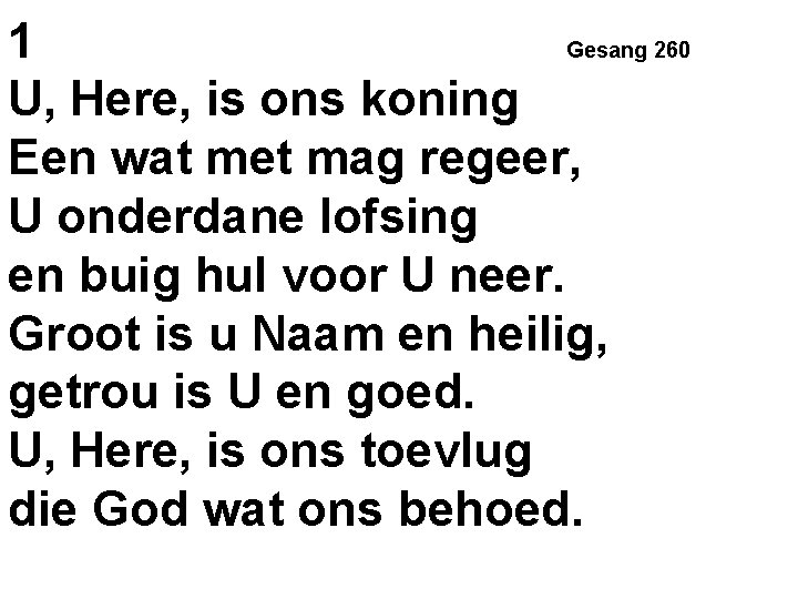 1 Gesang 260 U, Here, is ons koning Een wat met mag regeer, U